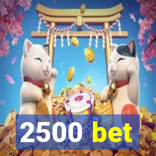 2500 bet